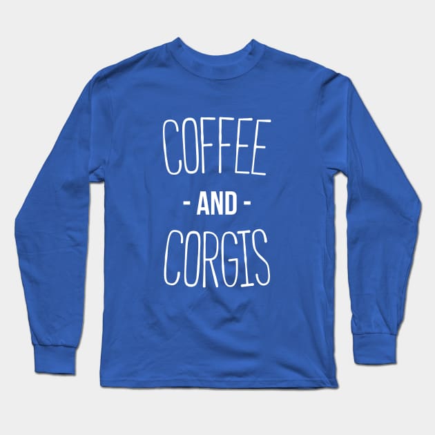 Coffee And Corgis - Funny Welsh Pembroke Corgi Dog T-shirt Long Sleeve T-Shirt by RedYolk